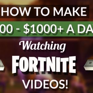 HOW TO MAKE $100 - $1000+ A DAY WATCHING FORTNITE VIDEOS!